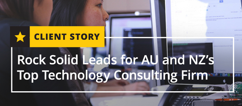 Rock Solid Leads for AU and NZ’s Top Technology Consulting Firm