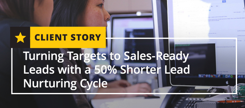 Sales-Ready Leads with a 50 Shorter Lead Nurturing Cycle