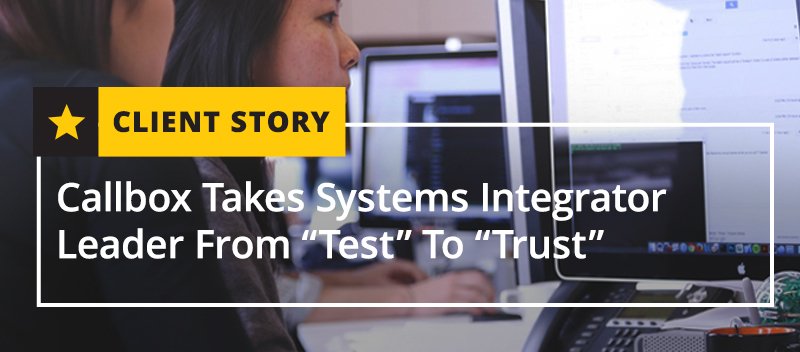 Callbox Takes Systems Integrator Leader From “Test” To “Trust”