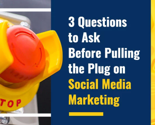 3 Questions to Ask Before Pulling the Plug on Social Media Marketing