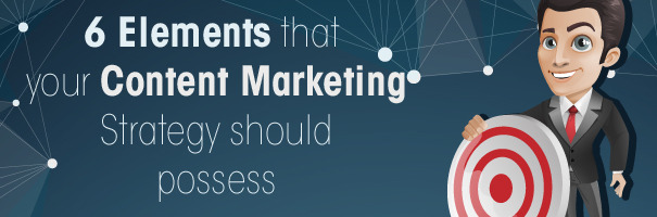 6 Elements that your Content Marketing Strategy should possess
