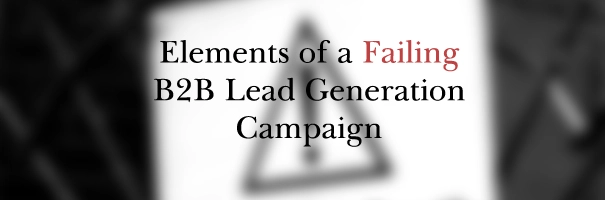 Elements of a Failing B2B Lead Generation Campaign