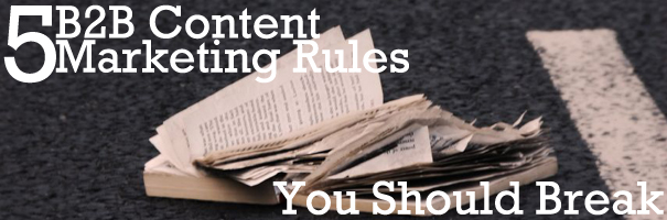 5 B2B Content Marketing Rules You Should Break - Blog image