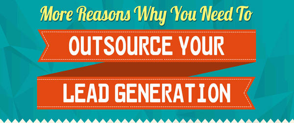 More-Reasons-Why-You-Need-To-Outsource-Your-Lead-Generation-small