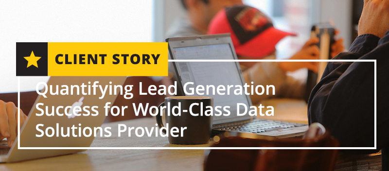 Quantifying Lead Generation Success for World-Class Data Solutions Provider