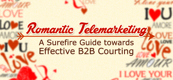 Romantic Telemarketing- A Surefire Guide towards Effective B2B Courting