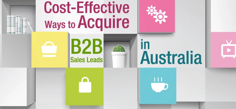 Cost-Effective Ways to Acquire Quality B2B Sales Leads in Australia