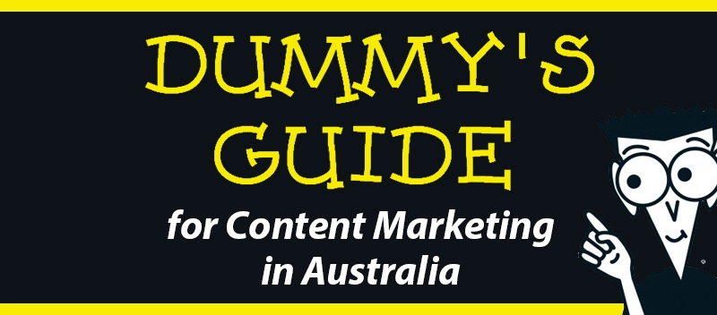 Dummy’s Guide for Content Marketing in Australia