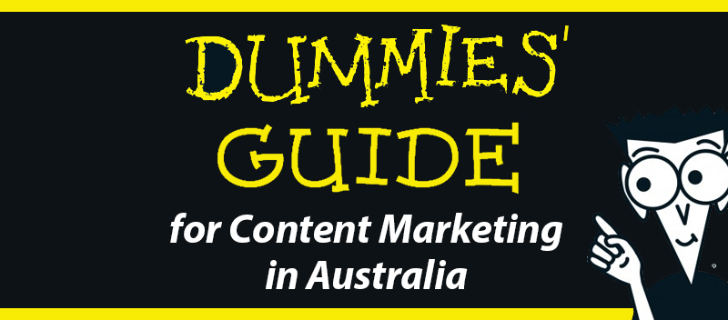 Dummies Guide for Content Marketing in Australia