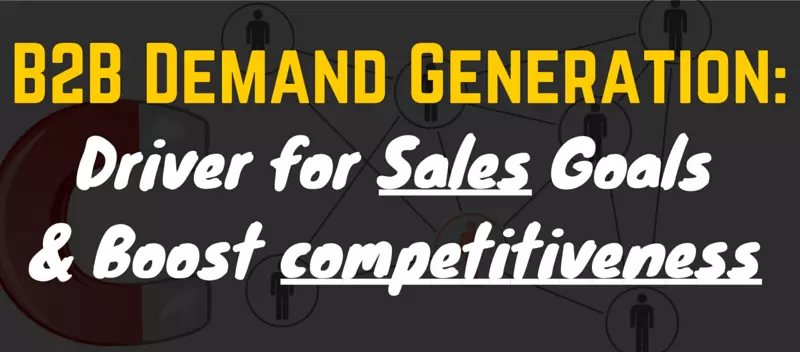 Using B2B Demand Generation as a Driver for Sales Goals and Boost Competitiveness