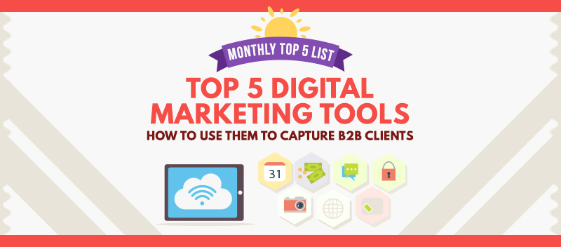 Top 5 Digital Marketing Tools: How to Use Them to Capture B2B Clients
