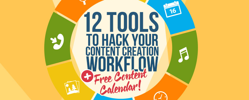 12 Tools to Hack Your Content Creation Workflow