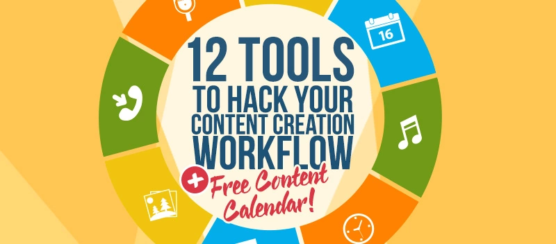 12 Tools to Hack Your Content Creation Workflow [Plus Free Content Calendar]