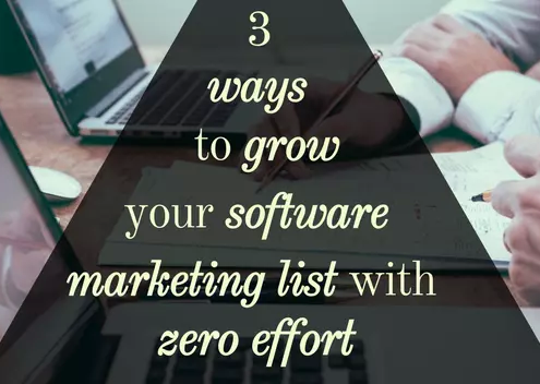 3 Ways to Grow Your Software Marketing List With Zero Effort