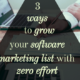 3 Ways to Grow Your Software Marketing List With Zero Effort