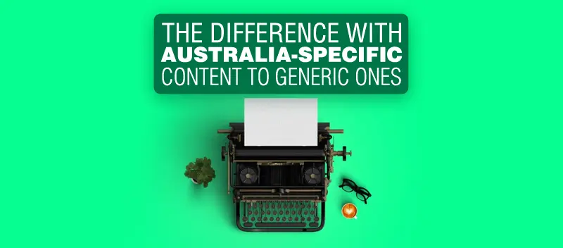 The Difference with Australia Specific Content to Generic Ones