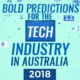 Bold Predictions for the Tech Industry in Australia 2018