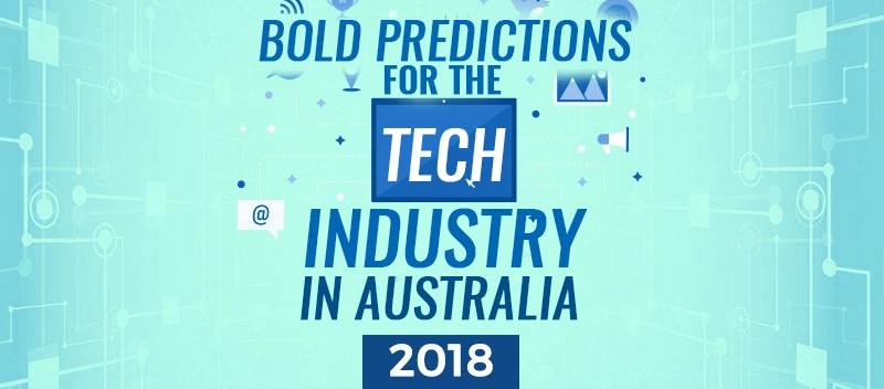 Bold Predictions for the Tech Industry in Australia 2018