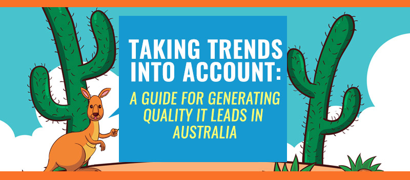 Taking Trends into Account: A Guide for Generating Quality IT Leads in Australia