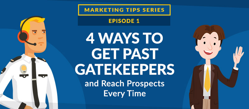 4 Ways to Get Past Gatekeepers and Reach Prospects Every Time [VIDEO]
