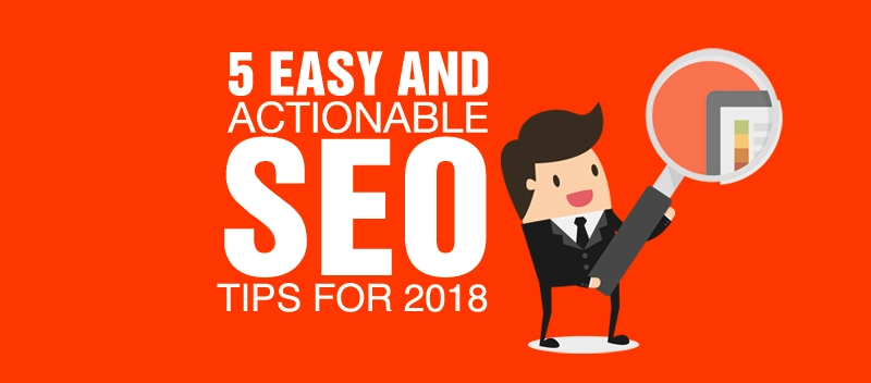 5 Easy and Actionable SEO Tips for 2018 [GUEST POST]