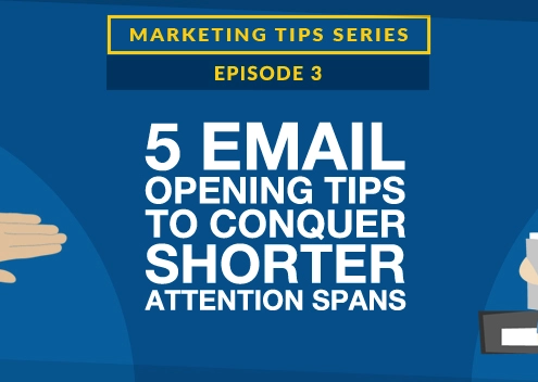 5 Email Opening Tips to Conquer Shorter Attention Spans [VIDEO]