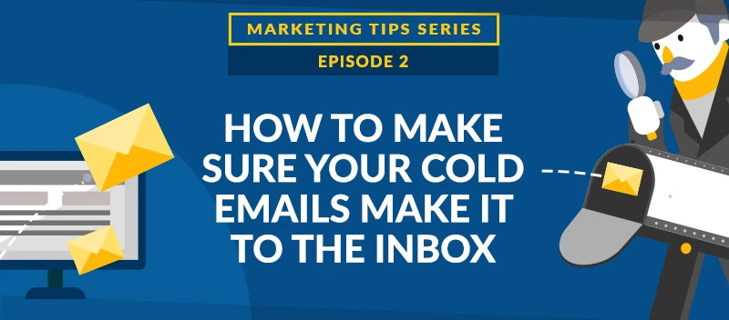 How to Make Sure Your Cold Emails Make it to the Inbox [VIDEO]