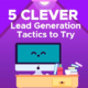 5 Clever Lead Generation Tactics to Try