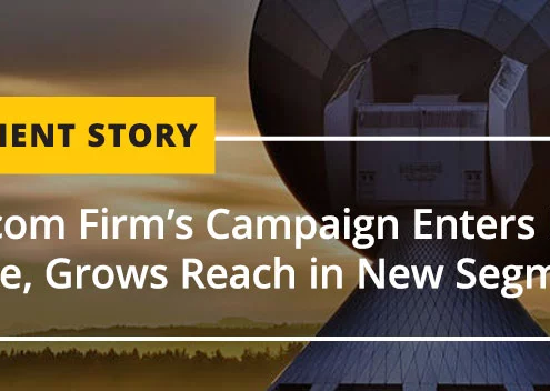 Telecom Firm’s Campaign Enters Next Phase, Grows Reach in New Segments [CASE STUDY]