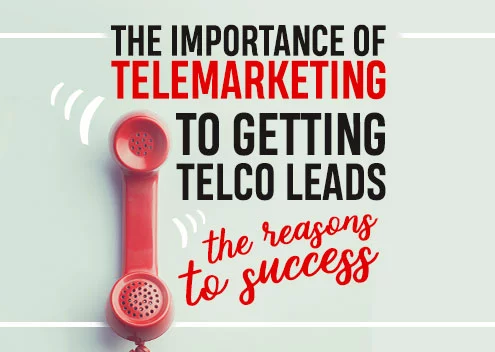 The Importance of Telemarketing to Getting Telco Leads: The Reasons to Success