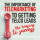 The Importance of Telemarketing to Getting Telco Leads: The Reasons to Success