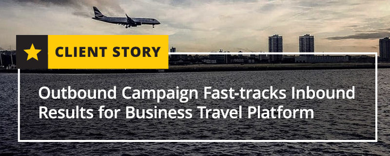 Outbound Campaign Fast Tracks Inbound Results for Business Travel Platform