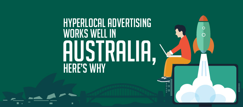 Hyperlocal Advertising Works Well in Australia, Here’s Why
