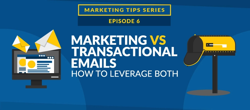 Marketing and Transactional Emails: How to Leverage Both [VIDEO]