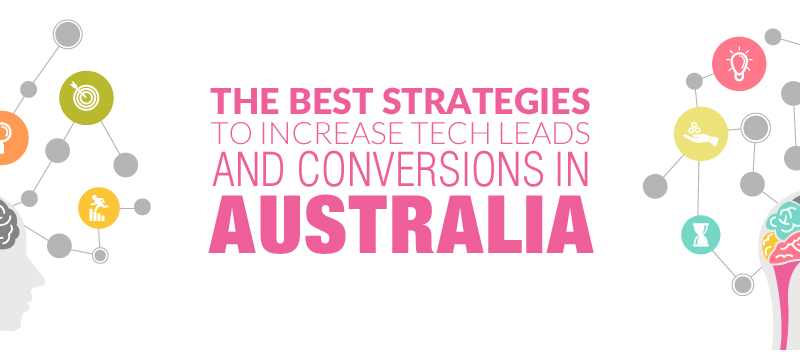 The Best Strategies to Increase Tech Leads and Conversions in Australia