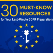 30 Must-Know Resources for Your Last-Minute GDPR Preparations