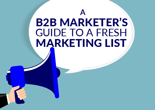 A B2B Marketer’s Guide to a Fresh Marketing List