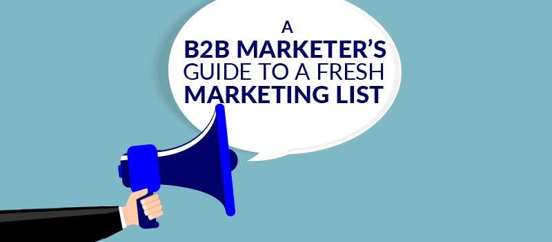 A B2B Marketer’s Guide to a Fresh Marketing List