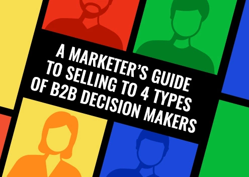 A Marketer's Guide To Selling To The 4 Types of B2B Decision Makers