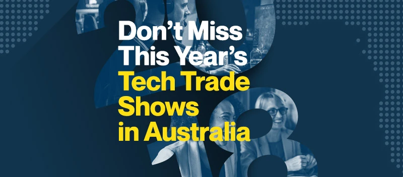 Don’t Miss This Year’s Tech Trade Shows in Australia