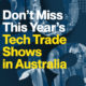 Don’t Miss This Year’s Tech Trade Shows in Australia