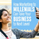 How Marketing To Millennials Can Take Your Business To Next Level