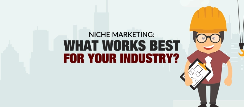 Niche Marketing: What works best for your industry?