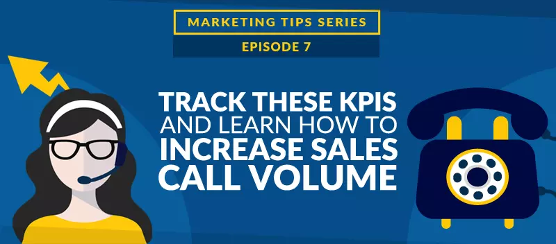 Track These KPIs and Learn How to Increase Sales Call Volume [VIDEO]