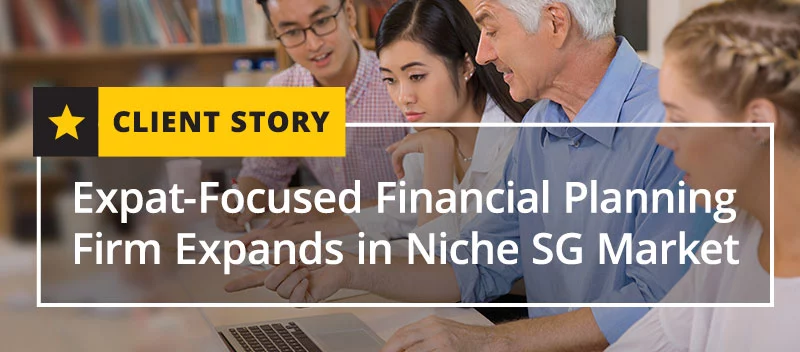 Expat-Focused Financial Planning Firm Expands in Niche SG Market [CASE STUDY]