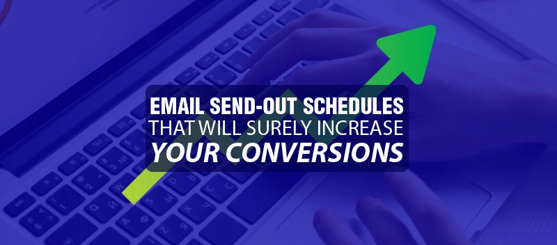 Email Send-out Schedules That Will Surely Increase your Conversions