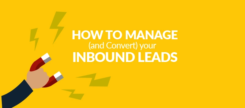 How To Manage(and Convert) Your Inbound Leads