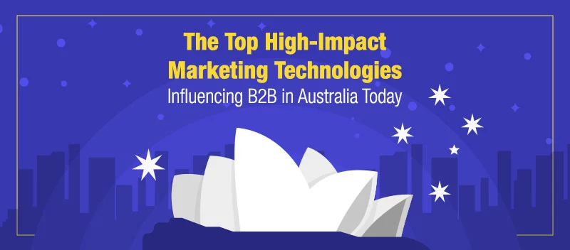 The Top High-Impact Marketing Technologies Influencing B2B in Australia Today