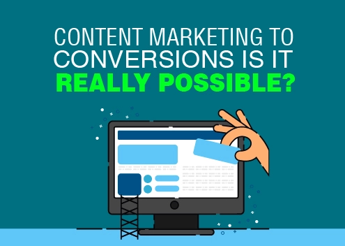 Content Marketing to Conversions: Is It Really Possible?