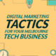Digital Marketing Tactics for Your Melbourne Tech Business